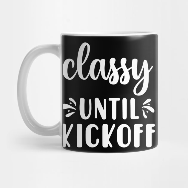 Classy Until Kickoff Football Game Day by Jsimo Designs